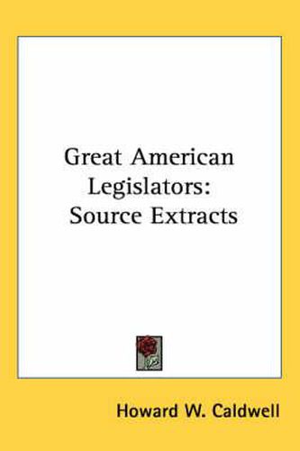 Cover image for Great American Legislators: Source Extracts