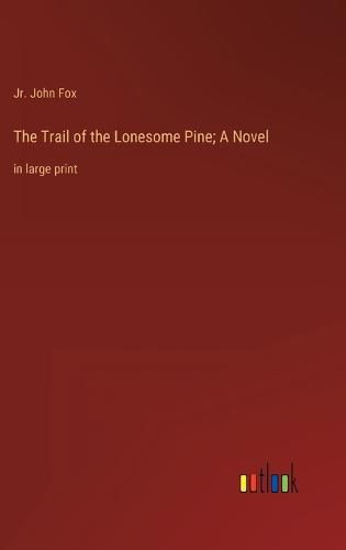 The Trail of the Lonesome Pine; A Novel