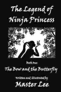 Cover image for The Legend of Ninja Princess: Book One: The Bow and the Butterfly