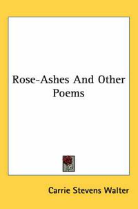 Cover image for Rose-Ashes and Other Poems