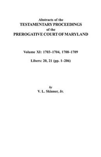 Cover image for Abstracts of the Testamentary Proceedings of the Prerogative Court of Maryland. Volume XI: 1703-1704, 1707-1709 [Libers 20, 21 (pp. 1-206)]
