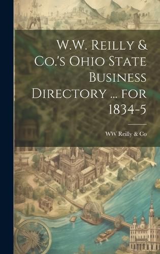 Cover image for W.W. Reilly & Co.'s Ohio State Business Directory ... for 1834-5