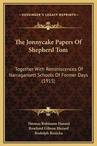 Cover image for The Jonnycake Papers of Shepherd Tom: Together with Reminiscences of Narragansett Schools of Former Days (1915)