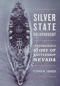 Cover image for Silver State Dreadnought: The Remarkable Story of Battleship Nevada