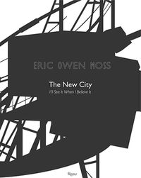 Cover image for Eric Owen Moss: The New City: I'll See It When I Believe It