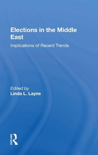 Cover image for Elections In The Middle East: Implications Of Recent Trends