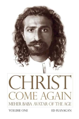 Cover image for Christ Come Again Volume One: Meher Baba, Avatar of the Age