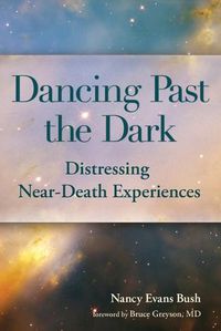 Cover image for Dancing Past the Dark: Distressing Near-Death Experiences