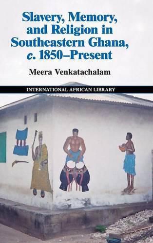 Cover image for Slavery, Memory and Religion in Southeastern Ghana, c.1850-Present