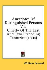 Cover image for Anecdotes of Distinguished Persons V1: Chiefly of the Last and Two Preceding Centuries (1804)