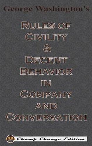 Cover image for George Washington's Rules of Civility & Decent Behavior in Company and Conversation (Chump Change Edition)