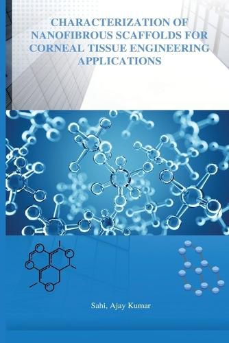Cover image for Characterization of Nano fibrous scaffolds for corneal tissue engineering