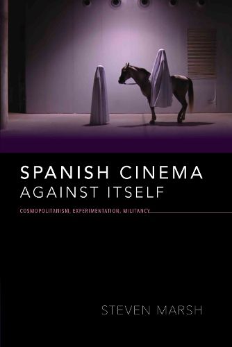 Cover image for Spanish Cinema against Itself: Cosmopolitanism, Experimentation, Militancy