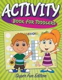 Cover image for Activity Book For Toddlers: Super Fun Edition