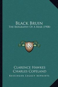 Cover image for Black Bruin: The Biography of a Bear (1908)