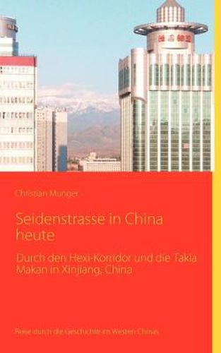 Cover image for Seidenstrasse in China heute: Reisebericht mit historischen Angaben