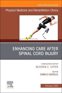 Cover image for Enhancing Care After Spinal Cord Injury, An Issue of Physical Medicine and Rehabilitation Clinics of North America: Volume 36-1