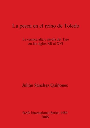 Cover image for La Pesca en el Reino de Toledo: La Cuenca Alta y Media del Tajo en los Siglos XII al XVI