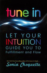 Cover image for Tune In: Let Your Intuition Guide You to Fulfillment and Flow