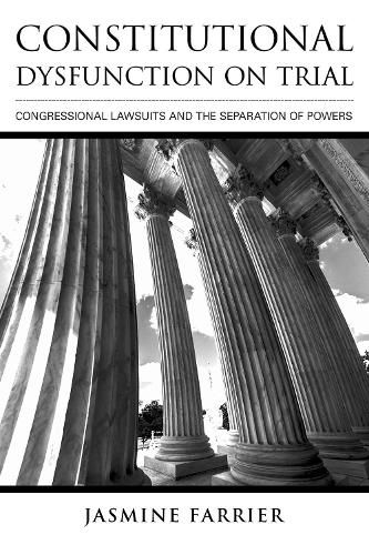 Cover image for Constitutional Dysfunction on Trial: Congressional Lawsuits and the Separation of Powers