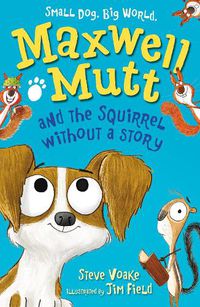 Cover image for Maxwell Mutt and the Squirrel Without a Story