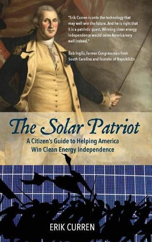 Cover image for The Solar Patriot: A Citizen's Guide to Helping America Win Clean Energy Independence