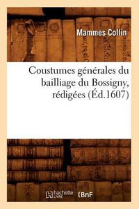Cover image for Coustumes Generales Du Bailliage Du Bossigny, Redigees (Ed.1607)