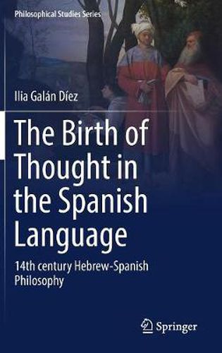 Cover image for The Birth of Thought in the Spanish Language: 14th century Hebrew-Spanish Philosophy