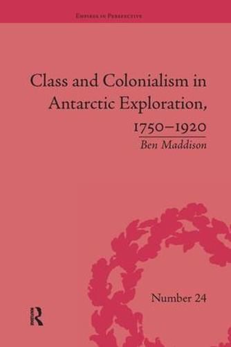 Cover image for Class and Colonialism in Antarctic Exploration, 1750-1920