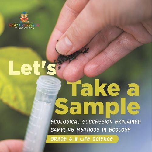 Let's Take a Sample! Ecological Succession Explained Sampling Methods in Ecology Grade 6-8 Life Science