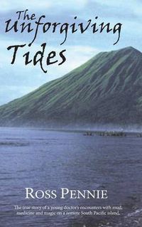 Cover image for Unforgiving Tides: The True Story of a Young Doctor's Encounters with Mud, Medicine & Magic on a Remote South Pacific Island