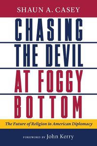 Cover image for Chasing the Devil at Foggy Bottom: The Future of Religion in American Diplomacy