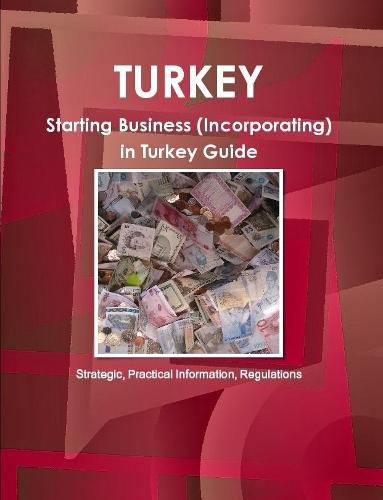 Cover image for Turkey: Starting Business (Incorporating) in Turkey Guide - Strategic, Practical Information, Regulationsc