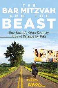 Cover image for The Bar Mitzvah and the Beast: One Family's Cross-country Ride of Passage by Bike