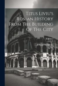 Cover image for Titus Liviu's Roman History From The Building Of The City; Volume 3