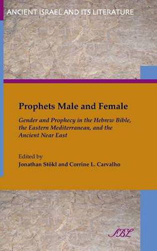 Cover image for Prophets Male and Female: Gender and Prophecy in the Hebrew Bible, the Eastern Mediterranean, and the Ancient Near East