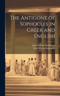 Cover image for The Antigone of Sophocles in Greek and English