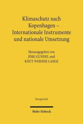 Klimaschutz nach Kopenhagen - Internationale Instrumente und nationale Umsetzung: Tagungsband der Ersten Bayreuther Energierechtstage 2010