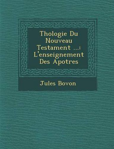 Cover image for Th Ologie Du Nouveau Testament ...: L'Enseignement Des Apotres
