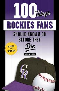 Cover image for 100 Things Rockies Fans Should Know & Do Before They Die