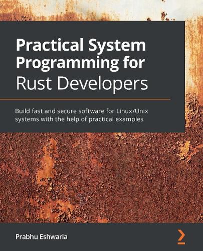 Cover image for Practical System Programming for Rust Developers: Build fast and secure software for Linux/Unix systems with the help of practical examples