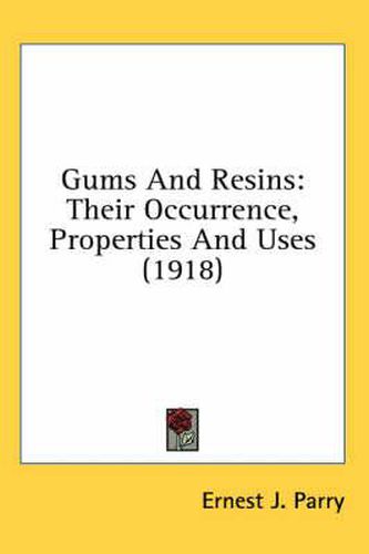 Cover image for Gums and Resins: Their Occurrence, Properties and Uses (1918)