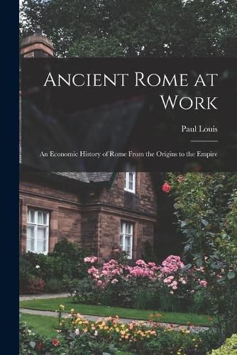 Cover image for Ancient Rome at Work: an Economic History of Rome From the Origins to the Empire