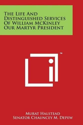 The Life and Distinguished Services of William McKinley Our Martyr President