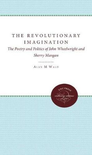 The Revolutionary Imagination: The Poetry and Politics of John Wheelwright and Sherry Mangan