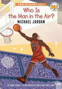 Cover image for Who Is the Man in the Air?: Michael Jordan: A Who HQ Graphic Novel