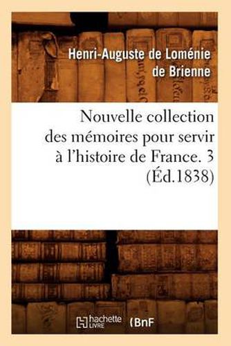 Nouvelle Collection Des Memoires Pour Servir A l'Histoire de France. 3 (Ed.1838)