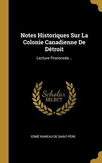 Cover image for Notes Historiques Sur La Colonie Canadienne De Detroit