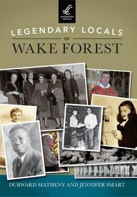 Cover image for Legendary Locals of Wake Forest North Carolina