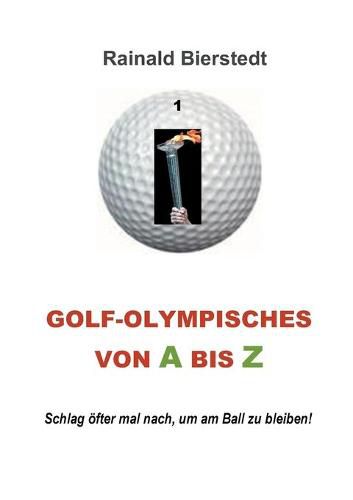 Cover image for Golf - Olympisches von A bis Z: Schlag oefter mal nach, um am Ball zu bleiben!